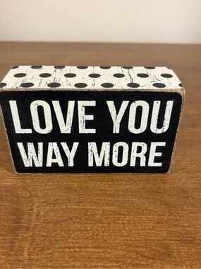 Primitives by Kathy Black Decorative Block Sign _ Love You Way More (5x3)